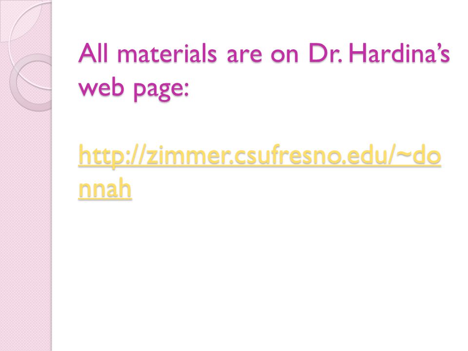 All materials are on Dr. Hardina’s web page:   csufresno