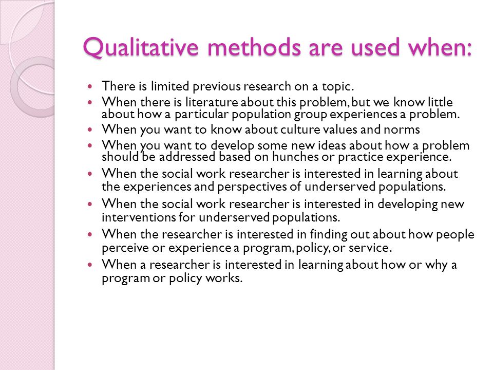 Qualitative methods are used when: