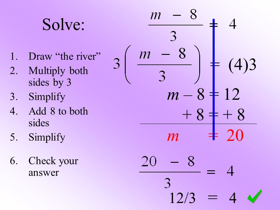 Solve: = (4)3 m – 8 = = + 8 m = 20 12/3 = 4 Draw the river