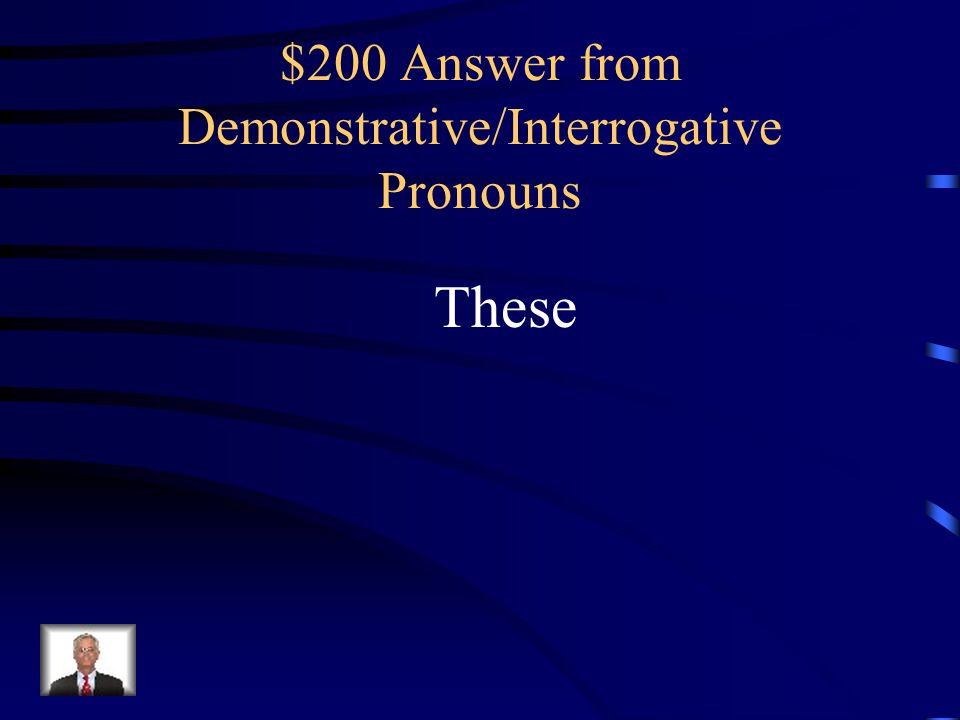 $200 Answer from Demonstrative/Interrogative Pronouns