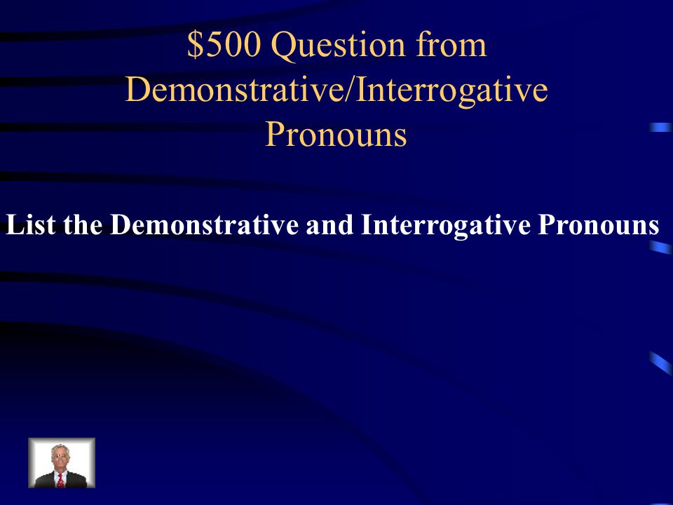 $500 Question from Demonstrative/Interrogative Pronouns