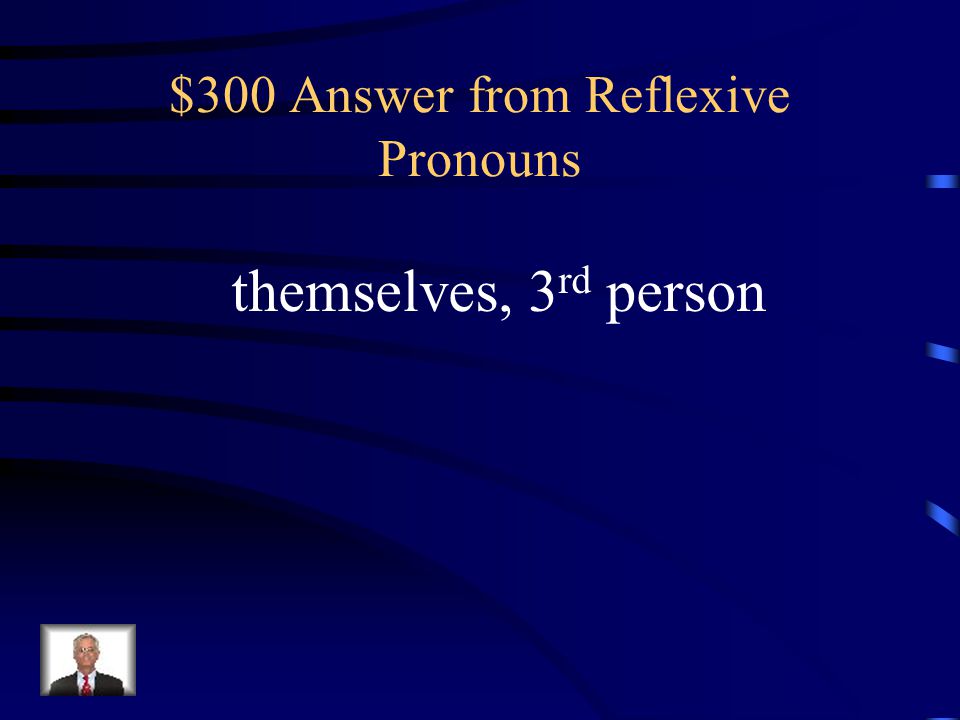 $300 Answer from Reflexive Pronouns