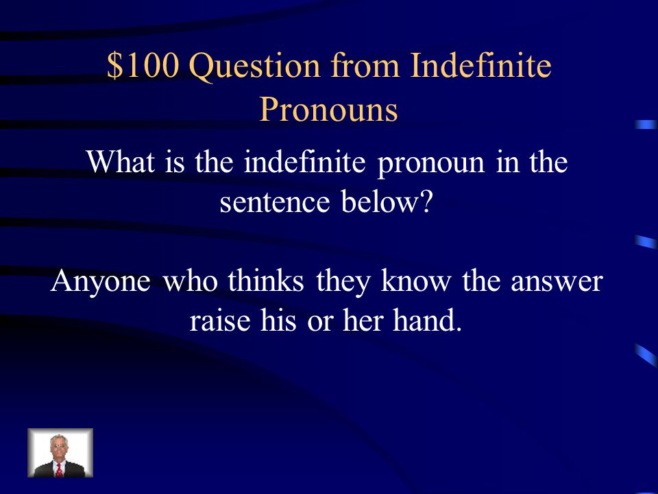 $100 Question from Indefinite Pronouns