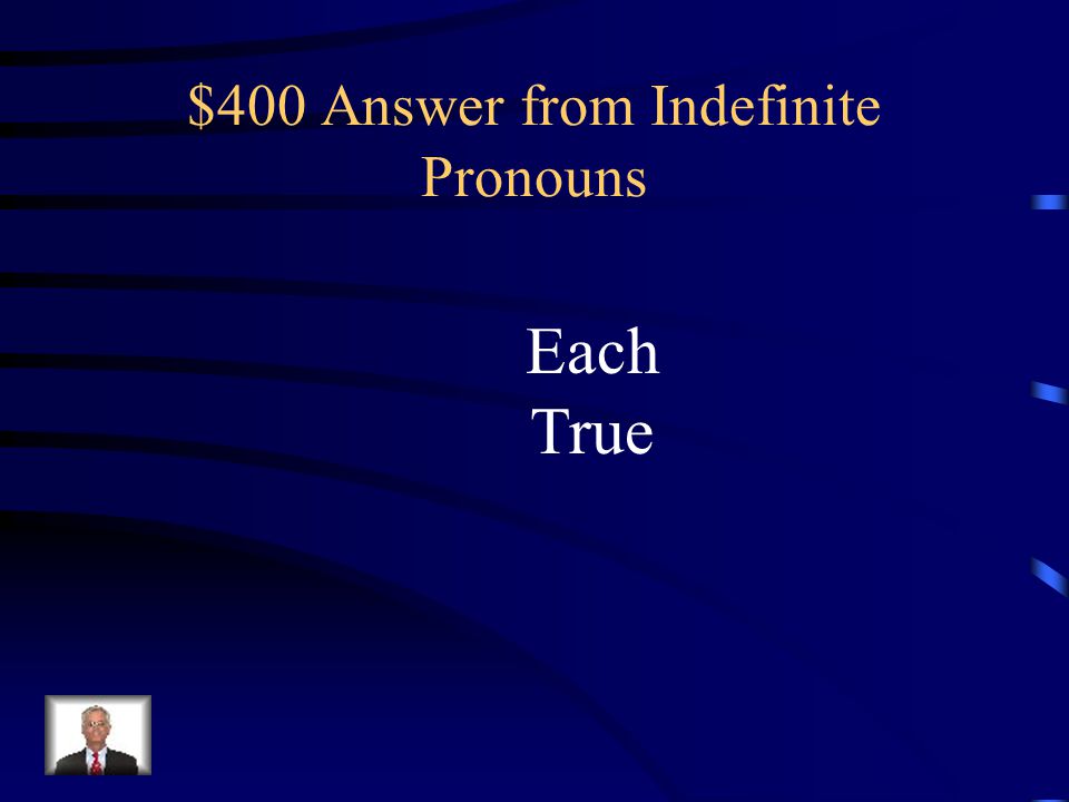 $400 Answer from Indefinite Pronouns