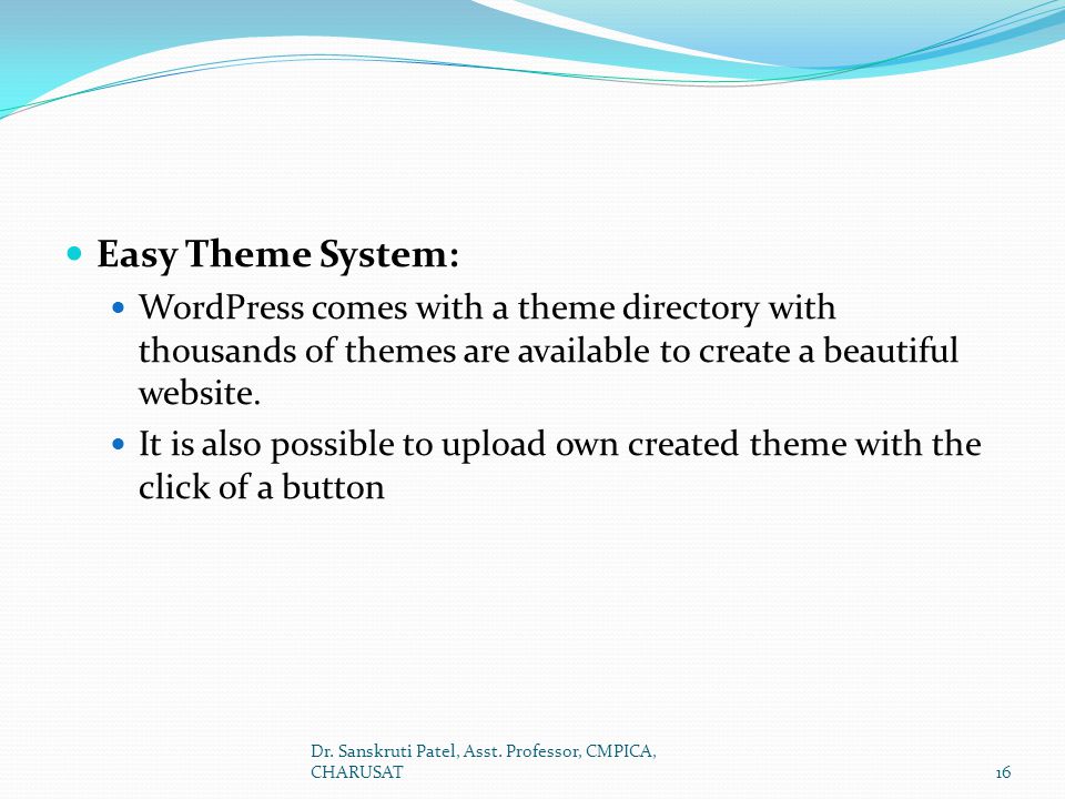 Easy Theme System: WordPress comes with a theme directory with thousands of themes are available to create a beautiful website.