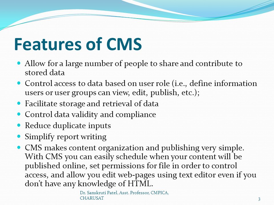 Features of CMS Allow for a large number of people to share and contribute to stored data.
