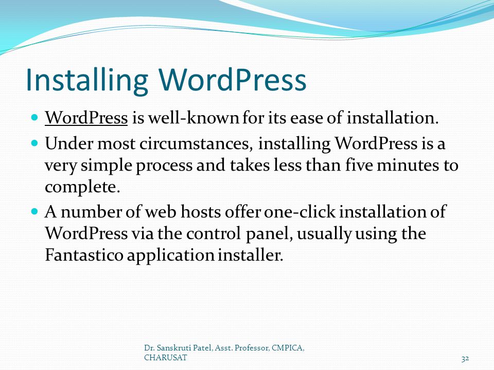 Installing WordPress WordPress is well-known for its ease of installation.