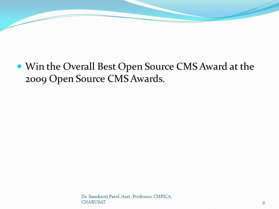 Win the Overall Best Open Source CMS Award at the 2009 Open Source CMS Awards.