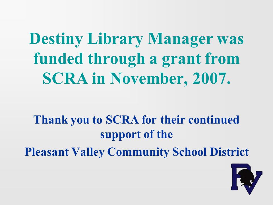 Destiny Library Manager was funded through a grant from SCRA in November, 2007.