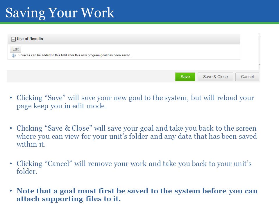 Saving Your Work Clicking Save will save your new goal to the system, but will reload your page keep you in edit mode.