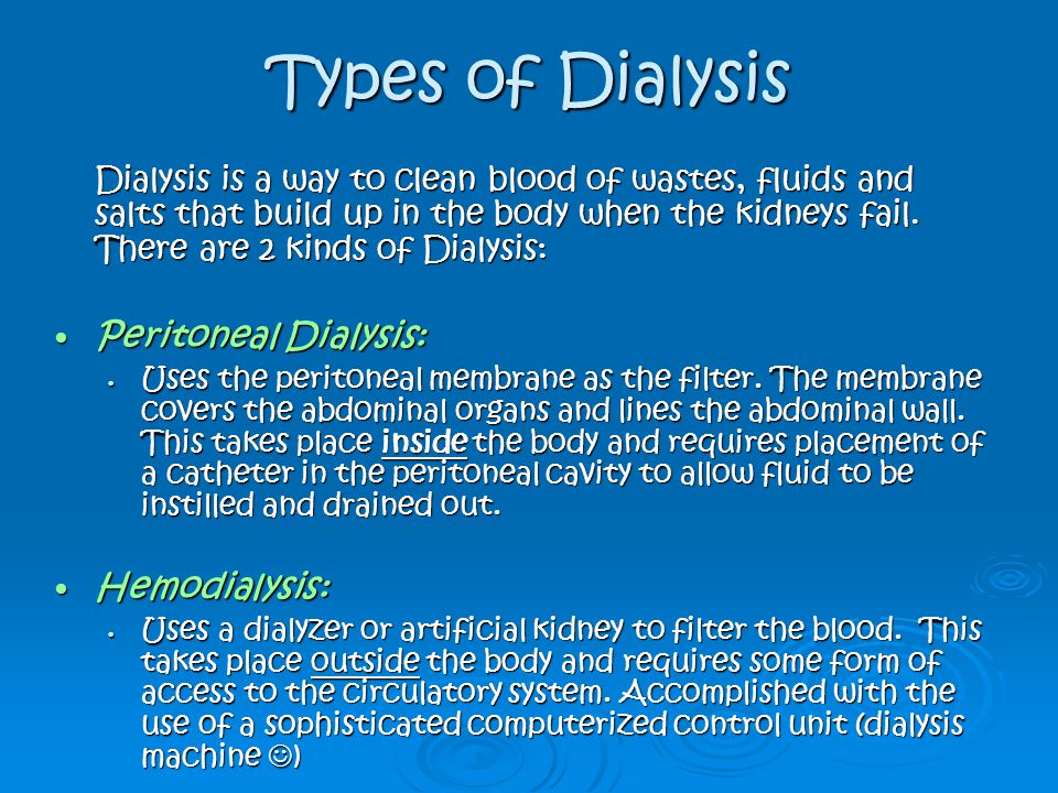 Types of Dialysis Peritoneal Dialysis: Hemodialysis: