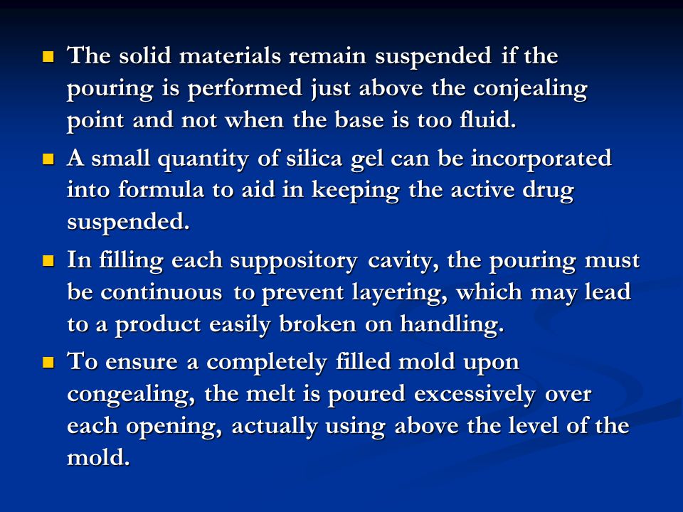 The solid materials remain suspended if the pouring is performed just above the conjealing point and not when the base is too fluid.