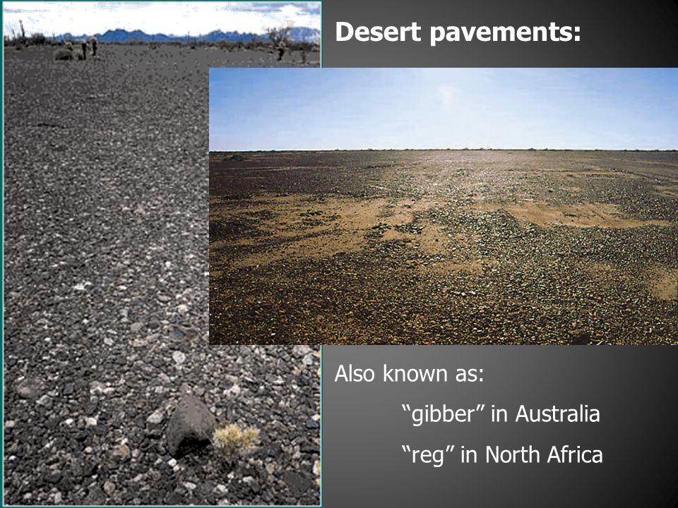 Desert pavements: Also known as: gibber in Australia