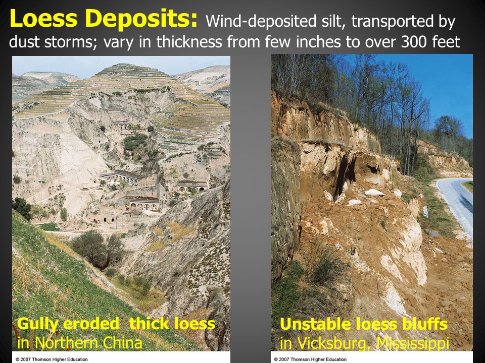 Loess Deposits: Wind-deposited silt, transported by dust storms; vary in thickness from few inches to over 300 feet