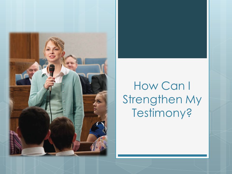 How Can I Strengthen My Testimony