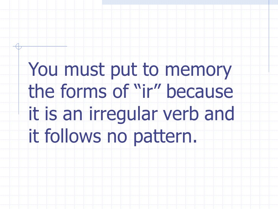 You must put to memory the forms of ir because it is an irregular verb and it follows no pattern.