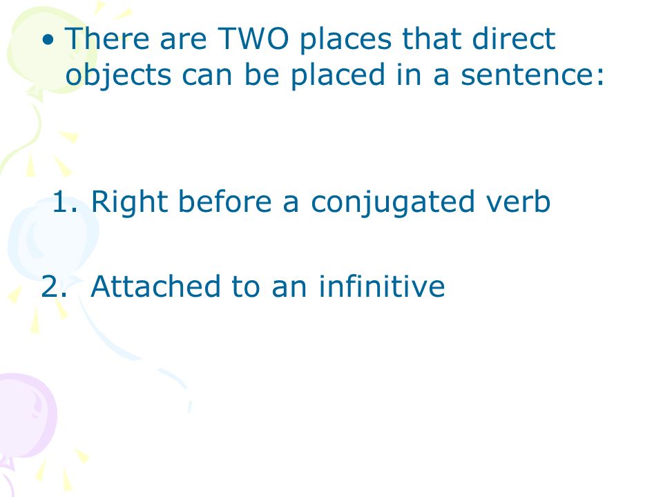 There are TWO places that direct objects can be placed in a sentence: