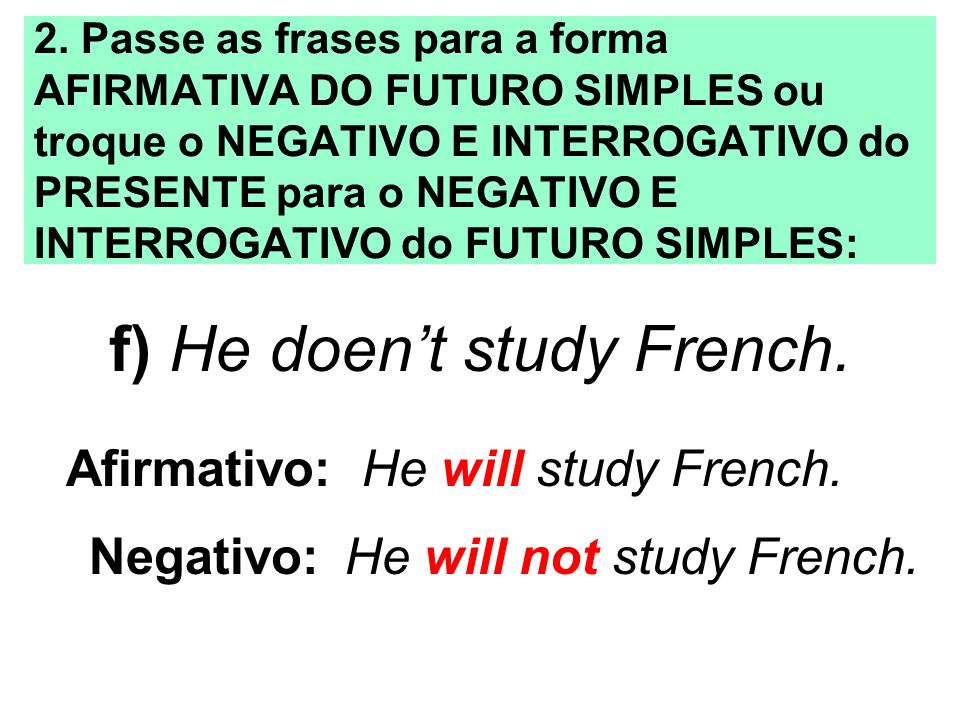 f) He doen’t study French.