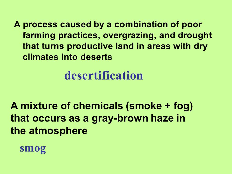 desertification smog A mixture of chemicals (smoke + fog)