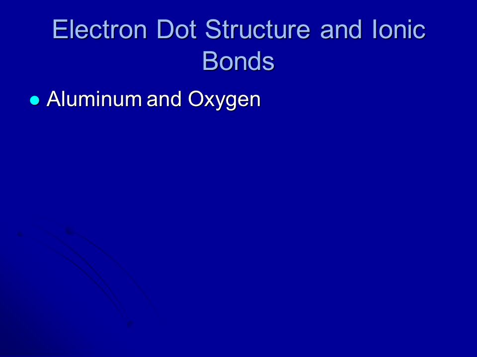 Electron Dot Structure and Ionic Bonds