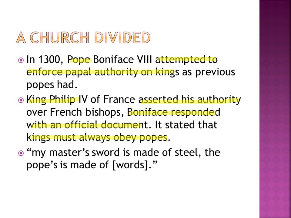 A Church Divided In 1300, Pope Boniface VIII attempted to enforce papal authority on kings as previous popes had.