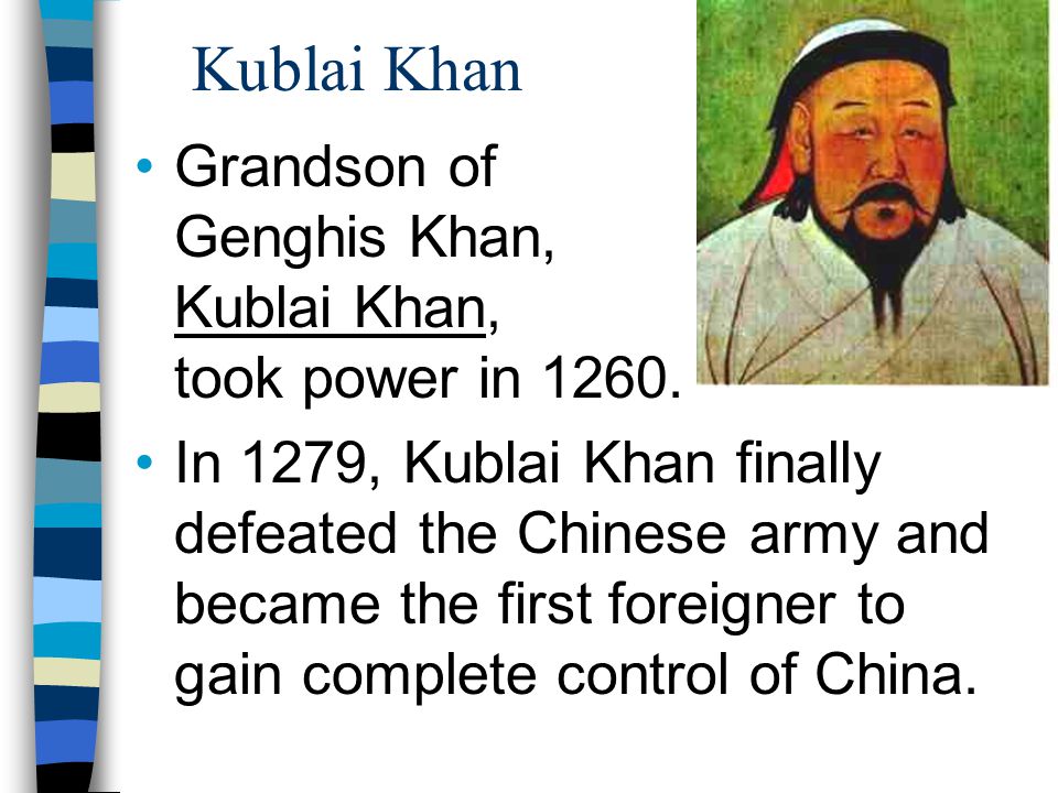 Kublai Khan Grandson of Genghis Khan, Kublai Khan, took power in 1260.
