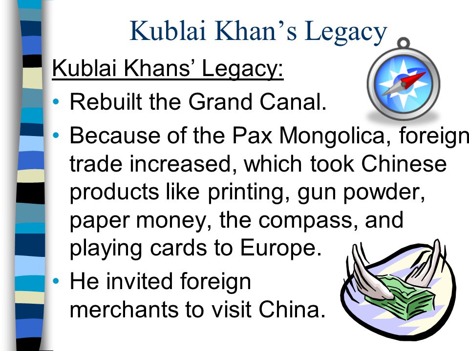 Kublai Khan’s Legacy Kublai Khans’ Legacy: Rebuilt the Grand Canal.