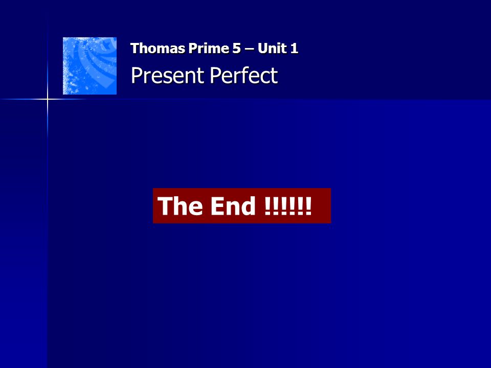Thomas Prime 5 – Unit 1 Present Perfect The End !!!!!!