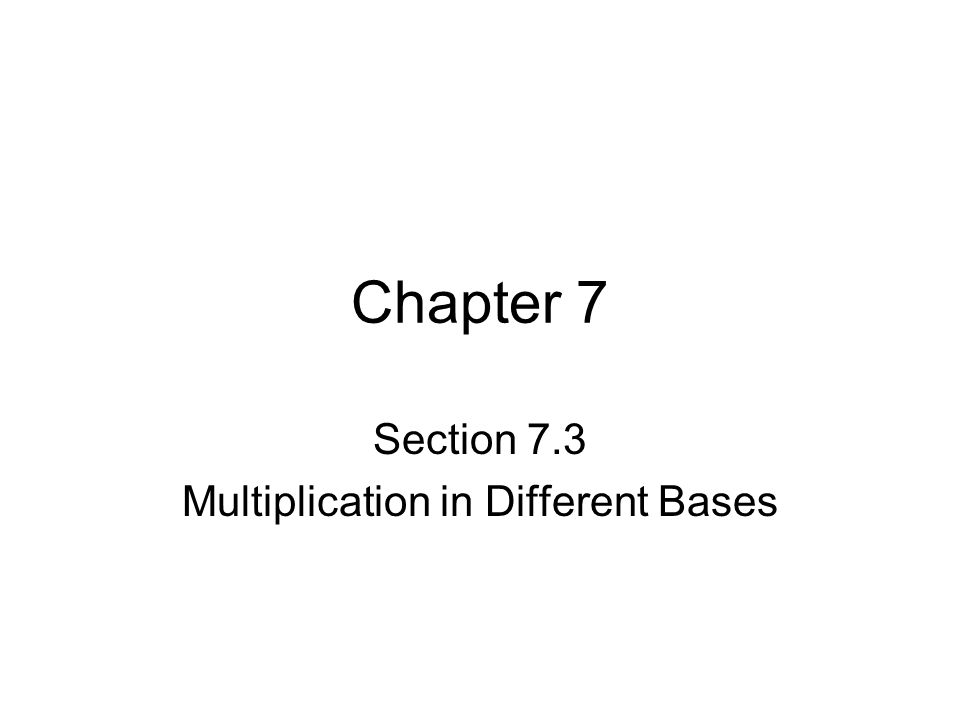 Section 7.3 Multiplication in Different Bases