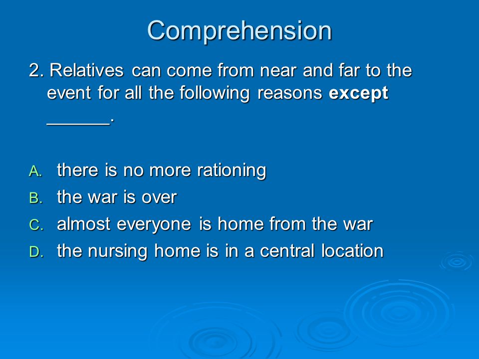 Comprehension 2. Relatives can come from near and far to the event for all the following reasons except ______.