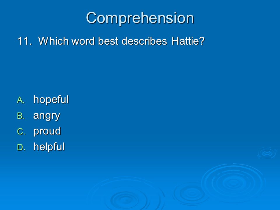 Comprehension 11. Which word best describes Hattie hopeful angry
