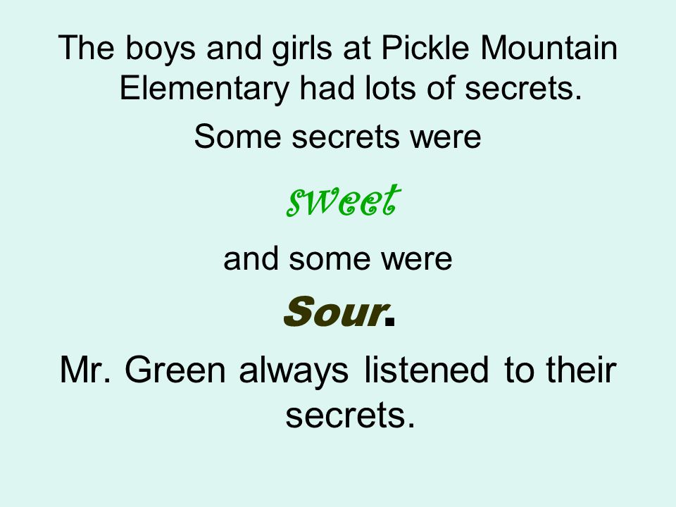 sweet Sour. Mr. Green always listened to their secrets.