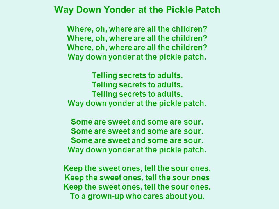 Way Down Yonder at the Pickle Patch Where, oh, where are all the children.
