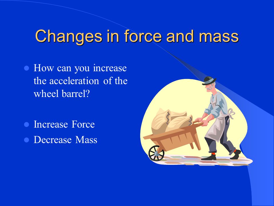 Changes in force and mass