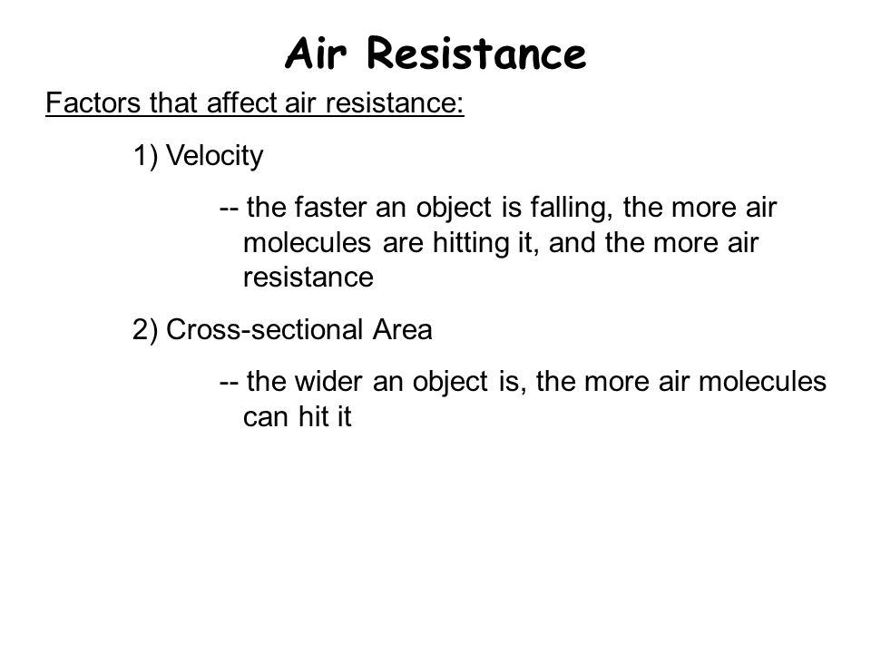 Air Resistance Factors that affect air resistance: 1) Velocity
