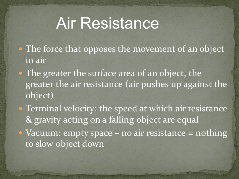 Air Resistance The force that opposes the movement of an object in air