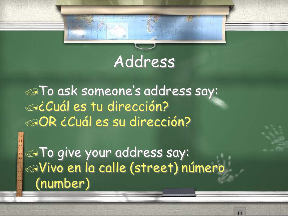 Address To ask someone’s address say: ¿Cuál es tu dirección