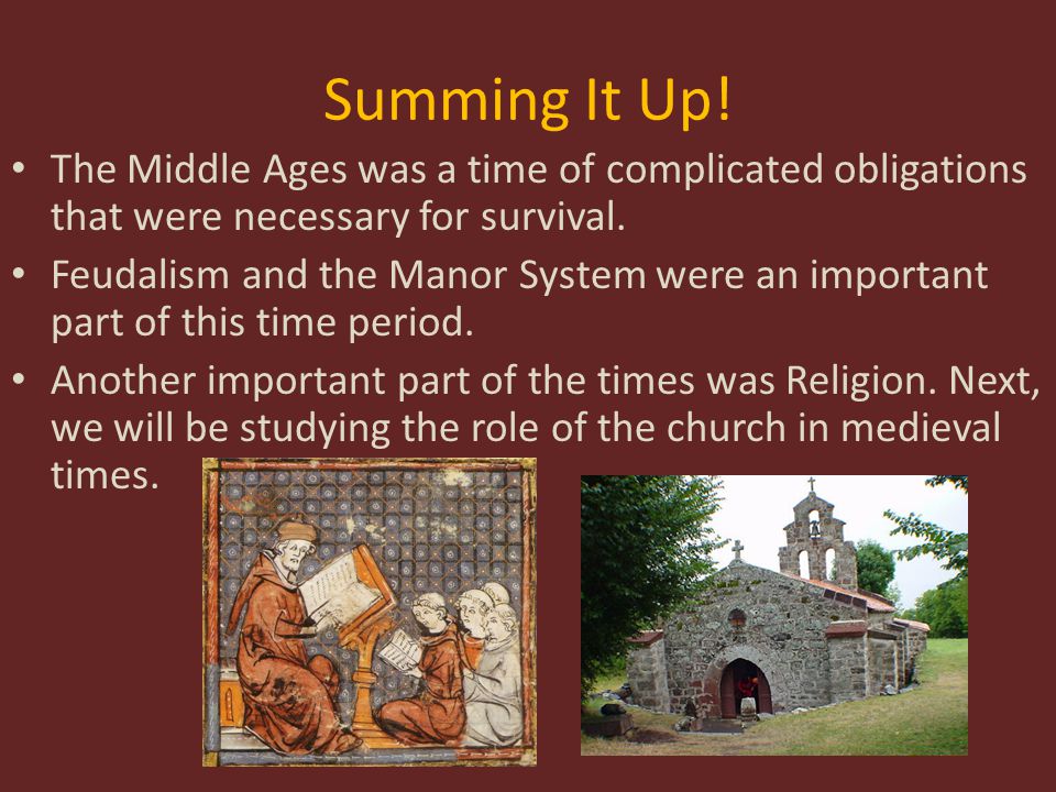 Summing It Up! The Middle Ages was a time of complicated obligations that were necessary for survival.