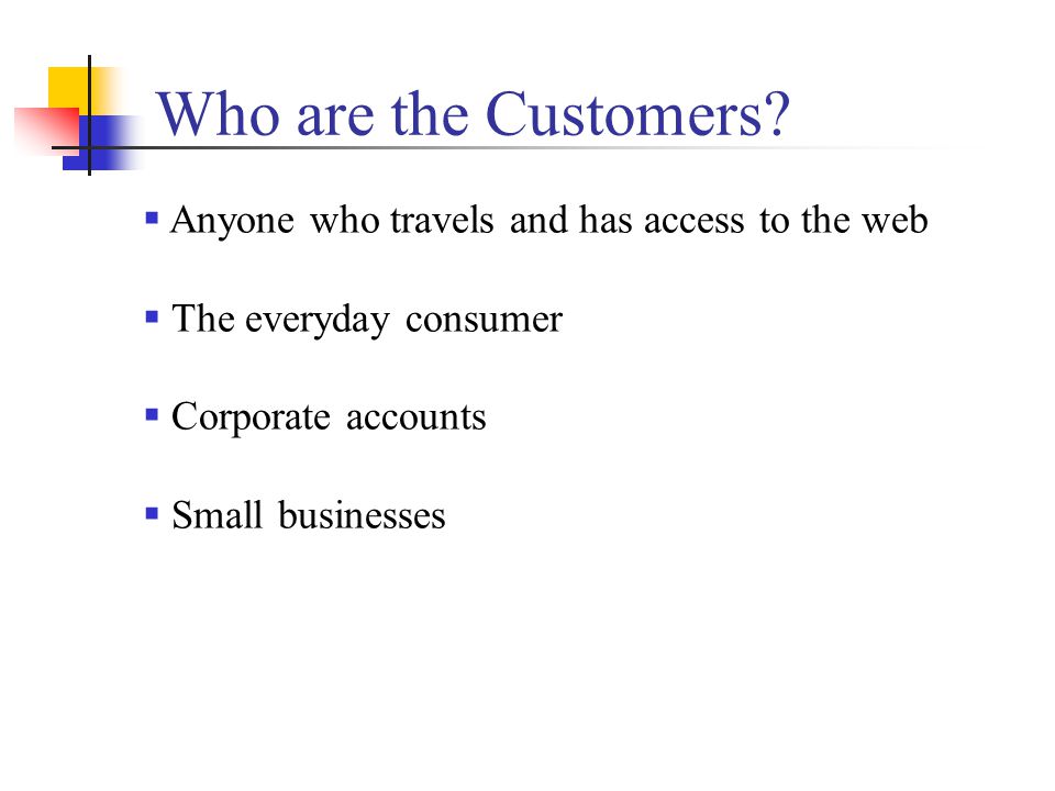 Who are the Customers Anyone who travels and has access to the web
