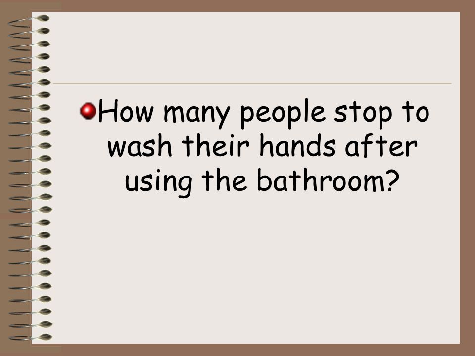 How many people stop to wash their hands after using the bathroom