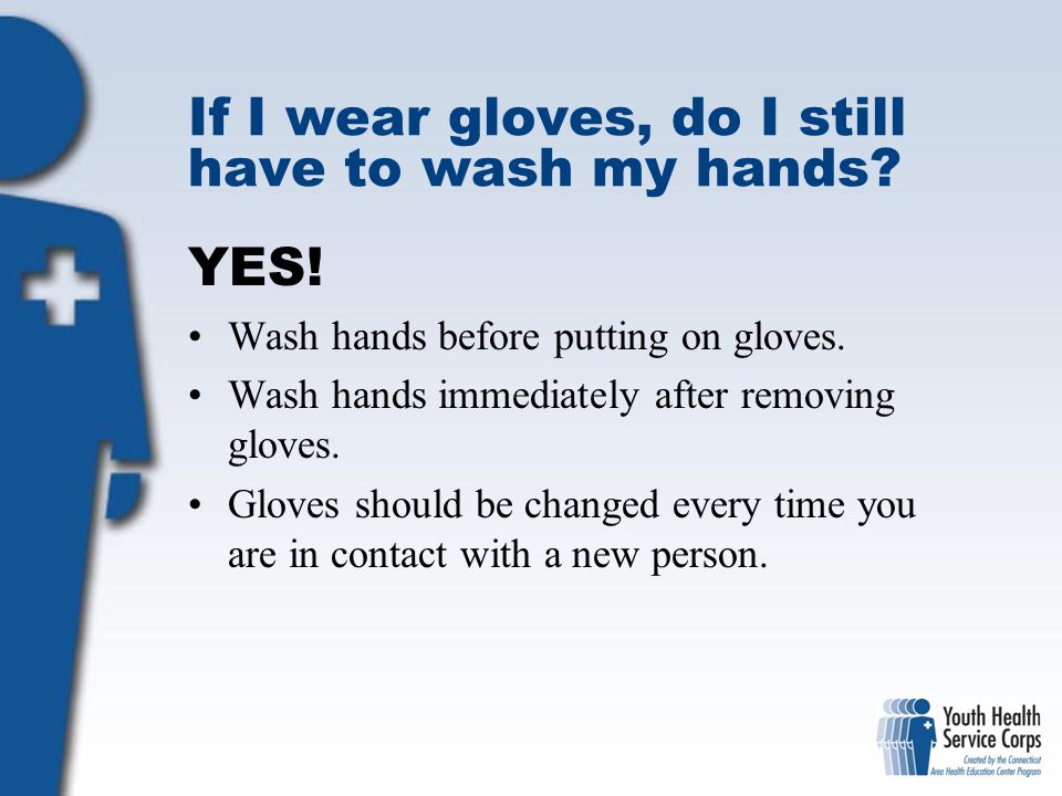 If I wear gloves, do I still have to wash my hands
