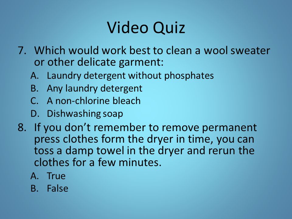 Video Quiz Which would work best to clean a wool sweater or other delicate garment: Laundry detergent without phosphates.