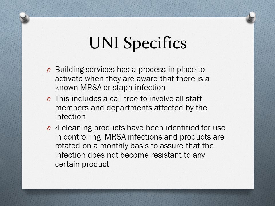 UNI Specifics Building services has a process in place to activate when they are aware that there is a known MRSA or staph infection.