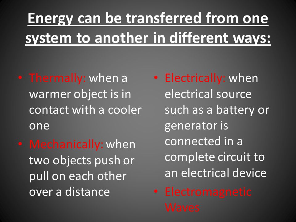 Energy can be transferred from one system to another in different ways: