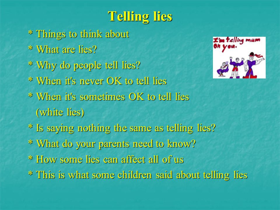 Telling lies * Things to think about * What are lies