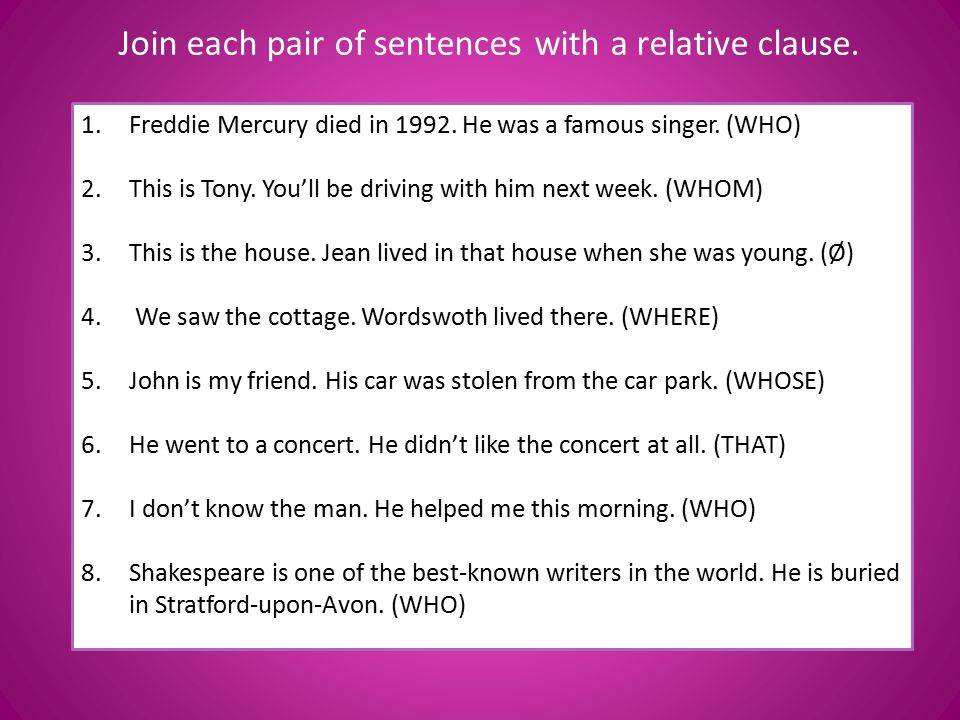Join each pair of sentences with a relative clause.