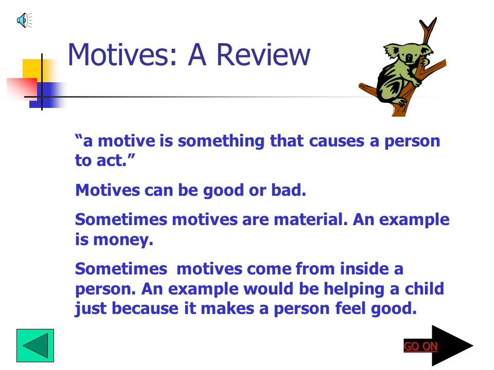 Motives: A Review a motive is something that causes a person to act.