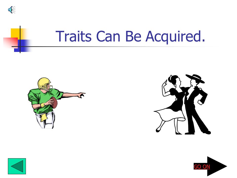 Traits Can Be Acquired.