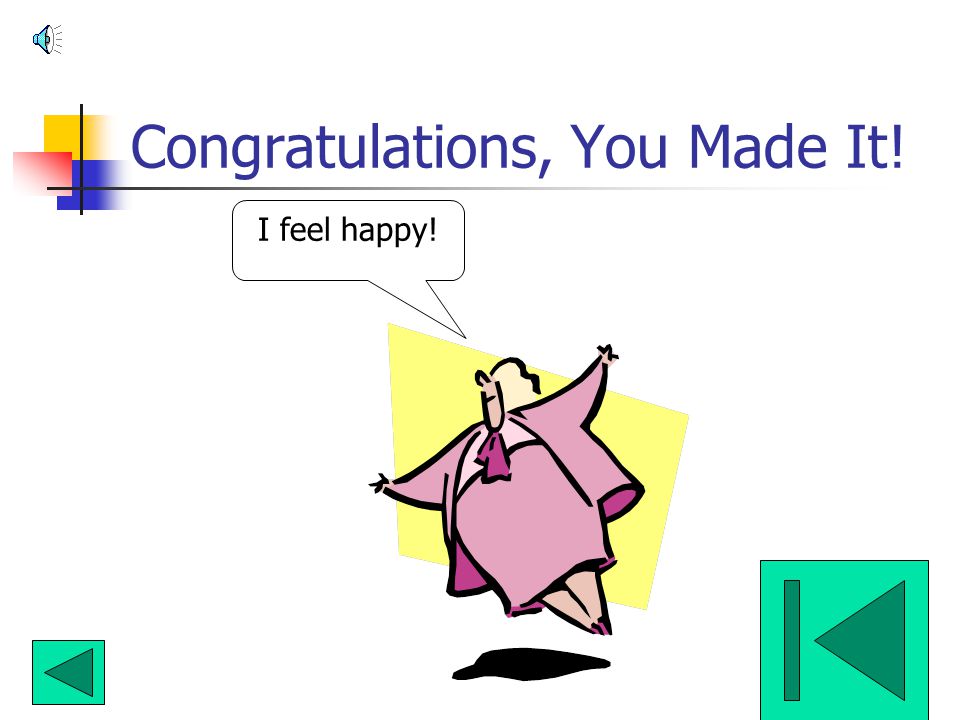 Congratulations, You Made It!