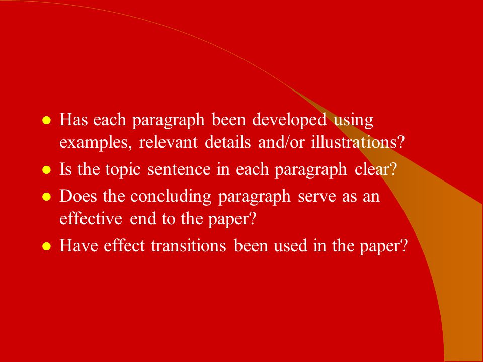 Has each paragraph been developed using examples, relevant details and/or illustrations
